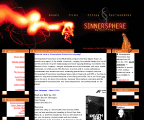 sinnersphere.com: SINNERSPHERE PRODUCTIONS
Sinnersphere Productions is a top quality graphic design, website production and publishing house that serves Canada and Indonesia. Also involved in independent filmmaking, Sinnersphere Productions is a multi-talented company that serves the Alternative culture.