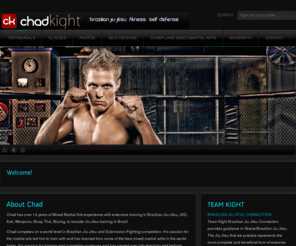 chadkight.com: ChadKight.com - Brazilian Jiu-Jitsu | Fitness | Self-Defense
The official website for Chad Kight - Brazilian Jiu Jitsu, fitnes, and self defense instructor.