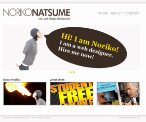 norikonatsume.com: Noriko Natsume | Web Designer, Web Developer
Noriko Natsume is dedicated to bringing you the best in mind-blowing web, print, video, Flash and revolutionary graphics.