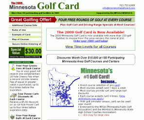 minnesotagolfcard.com: Minnesota Golf Discount Card, Minnesota Discounted Green Fees, Minnesota Reduced Green Fees
The Minnesota Golf Cards-Discounts worth over $7,000 at 109 participating golf courses and centers.