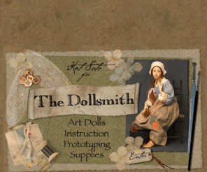 thedollsmith.com: Art Dolls, Fairy Dolls, Santa Claus Dolls, Fairy Tale Dolls, Doll Making Supplies and Instruction - The Dollsmith
Heirloom-quality, limited-edition, American made art dolls expertly sculpted, painted, costumed, and finished by doll artist Kat Soto for The Dollsmith. Dolls include fairies, Santas, story-book charancters, and other creations. Doll making supplies and instruction.