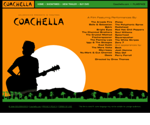 coachellamovie.net: The Coachella Film
This is the homepage for the Coachella Valley Arts and Music Festival Film and DVD.