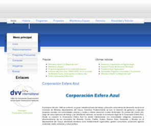 esferaazul.org: CORPORACION ESFERA AZUL - Inicio
Gestión y ejecución de proyectos sociales con comunidades urbanas y rurales y asesorías a entes territoriales. Fortalecimiento organizativo, gestión comunitaria, producción agrícola sostenible, medio ambiente y cultura política.