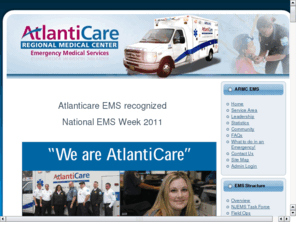 atlanticareems.com: AtlantiCare EMS
AtlantiCare Regional Medical Center (ARMC) Emergency Medical Services (EMS) is a specially organized system that provides medical transportation and/or treatment for patients in Atlantic and Cape May