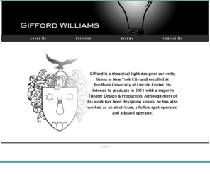 giffordwilliams.com: GIFFORD WILLIAMS - About Me
An online portfolio of Gifford Williams' theatrical design work.