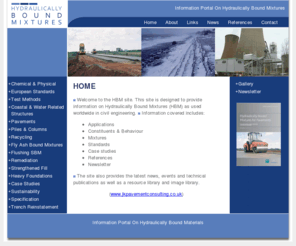 hydraulicallyboundmixtures.info: Hydraulically Bound Mixtures - Cement - Lime - Pozzolans - Fly Ash - Hydraulic Slags
Information portal on hydraulically bound mixtures and hydraulically bound mixtures including cement, lime, pozzolanic materials, fly ash, hydraulic slags, clays treated with slag or fly ash, steel slag and flushing slag bound mixtures for civil engineering applications.