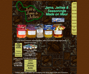 jeffsjamsandjellies.com: Jeffs Jams & Jellies
jeff's Jams & Jellies made from tropical fruits on Maui in Hawaii