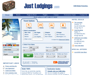 justlodgings.biz: Just Lodgings Hotel reservations - Save money on hotels
Book hotels at greatly discounted rates online. Up to $100 rebate when booking Hotels in over 15,000 towns online - hotel bookings are confirmed within seconds. Many discounted hotel rates. Read user reviews and view hotel and room photos online before booking.