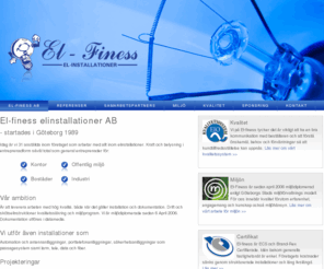 el-finess.se: El-finess elinstallationer AB - Din elinstallatör
Vi är en el-firma i Göteborg som arbetar inom Elinstallationer,datanät tele, antenn, larm, passage anläggningar samt en service avdelning.