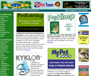 petbrasil.com: PetBR - o maior site Pet do Brasil
Guia do mercado Pet Brasileiro com relao de Adestradores, Aqurios, Associaes, Atacadistas, Aviculturas, Banho e Tosa, Canis, Clnicas, Consultorias, Criadores, Distribuidores, Entidades, Fabricantes, Gatis, Hotis, Informtica, Laboratrios, PetShops, Raes, Representantes, Servios, TaxiDog.