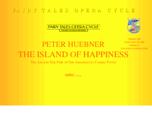 phantasyresort.net: The Island of Happiness | Fairy Tales Opera Cycle by Peter Huebner | Home, Peter Hübner, Der uralte Sternenweg unserer Ahnen zu kosmischer Macht
The Island of Happiness - fairy tales opera cycle by Peter Huebner - Classical Composer and Musicologist