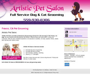 artistdogandcatsalon.com: Pet Grooming Fresno, CA ( California ) - Artistic Pet Salon
Artistic Pet Salon provides professional pet grooming services for cats and dogs in the Fresno, CA area.  Call us at 559-930-8306.