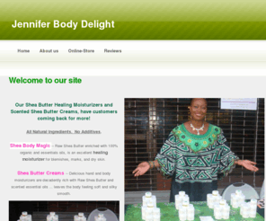 jenniferbodydelight.com: Jennifer Body Delight
Natural Shea Butter Moisturizers and Creams