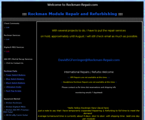 rockman-repair.com: Rockman Repair Homepage
Rockman Repair & Refurb Service. Hi! David SG Ferringer here. We offer Rockman Repair, Refurbishing & Mods