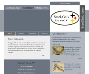 steelgalv.com: Galvanizadoras en Monterrey - steelgalv.com
Fabricacion de piezas de acero diferentes acabados, estructuras, piezas especiales, anclas, galvanizado por inmersion en caliente, electrolitico y cadminizado.  Tambien somos proveedores de tornilleria