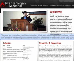 tylerjerniganministries.com: Tyler Jernigan Ministries, Clinton NC
Through revivals and various church services, Tyler Jernigan has traveled eastern North Carolina preaching the gospel. He is a licensed evangelist through the Pentecostal Free Will Baptist Church with the headquarters in Dunn, NC. Seeing souls saved and believers changed is the heartbeat of Tyler Jernigan Ministries. Tyler's passion for the word of God and the anointing of the Holy Spirit makes him a powerful communicator of Scripture. He is a student at Spirit Of Life Christian Academy in Clinton, NC and is member of Bethany Church in Clinton, NC.