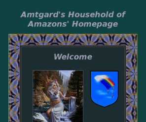 amtgardamazons.com: Household of Amazons - Welcome Page
The Household is not about gender differences, however, it is about service to Amtgard.  It is not about just women, but women's issues within Amtgard.  Amtgard has changed much in the last 20 plus years, and the women in Amtgard have changed with it, often leading that change.