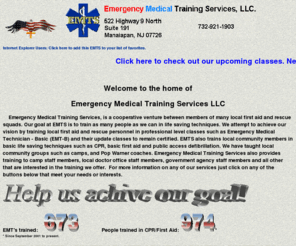 emtsnj.com: Emergency Medical Training Services
We are a group of local rescue volunteers that have put our efforts together to train as many people as we can in basic life saving techniques such as CPR and basic first aid. Click for more info.