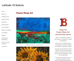 latitude18galeria.com: Latitude 18 Galeria
Enjoy the  Puerto Rican Art,  the best kept secret. Our goal is becoming part of the New York Art Community the principal art city in the United States.  