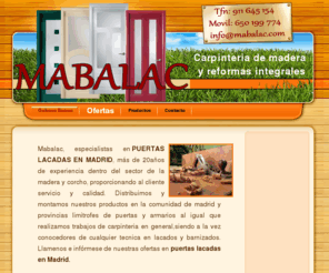 mabalac.com: Mabalac - Puertas lacadas Madrid - Lacados y Barnizados Madrid
Puertas lacadas Madrid - Mabalac es la experiencia dentro del sector de la madera y corcho de 20años, proporcionando al cliente servicio y calidad en la comunidad de madrid y provincia.