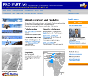 leitungsbau.info: PRO-PART AG - Dienstleistungen und Vertretungen im Leitungsbau ::: Home
Wir sind ein Kleinunternehmen, dass verschiedene Unternehmungen aus dem Bereich Energieversorgung in Europa und in den U.S.A. vertritt. 