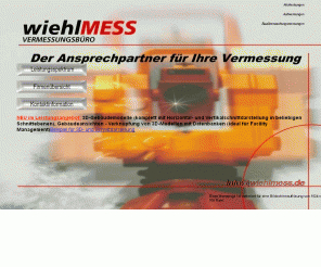 wiehlmess.de: Absteckung, Aufmessung, Planerstellung - wiehlMESS Vermessungsbüro Dresden
Vermessungsbüro wiehlMESS Dresden, Der Ansprechpartner für Ihr Vermessungsprojekt in Sachsen und Brandenburg.