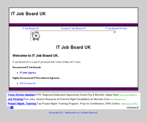 itjobboarduk.com: IT Job Board UK
IT Job Board UK is a new IT job board with 1000s of New UK IT Jobs.