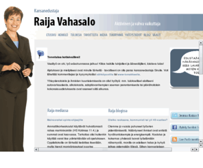 raijavahasalo.net: Kansanedustaja Raija Vahasalon kotisivut
Kansanedustaja Raija Vahasalo: Kotisivu on hyvä ja luotettava tapa pitää yhteyttä äänestäjiin