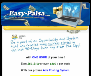 easy-paisa.com: easy-paisa | We help you build a profitable home based business
easy-paisa.com helps you build a profitable home based business. In easy-paisa.com, the work you do now will provide residual income for you and your family for years to come. If you're looking for an honest online business opportunity, easy-paisa.com is the best choice.