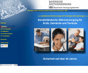 aerzteversorgung.org: Bayerische Ärzteversorgung
Die Bayerische Ärzteversorgung ist die berufsständische Pflichtversorgungseinrichtung für die Ärzte, Zahnärzte und Tierärzte, die in Bayern beruflich tätig sind. Darüber hinaus ist die Bayerische Ärzteversorgung auch für die Ärzte in den ehemaligen Regierungsbezirken Pfalz und Rheinhessen des Landes Rheinland-Pfalz, für die Zahnärzte im ehemaligen Regierungsbezirk Pfalz des Landes Rheinland-Pfalz und für die Tierärzte in Rheinland-Pfalz und im Saarland zuständig. 