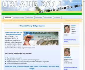 urlaub-2011.org: Urlaub 2011 | Bei uns bekommen Sie ihren Urlaub günstiger! - Startseite
Urlaub 2011 buchen und Geld sparen. Hier buchen Sie garantiert am billigsten. Urlaub 2011 wird jetzt für Sie günstiger. Und das in 4 einfachen Schritten.