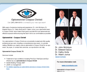 optometrist-corpuschristi.com: Optometrist Corpus Christi - Dr. John McIntyre, Dr. Edward Garza, Dr. Cathy Avila, Dr. Adam Jurica
Looking for an optometrist in Corpus Christi?   are just minutes away and provide optometrist services in Corpus Christi, TX