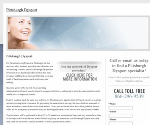 pittsburghdysport.com: Pittsburgh Dysport
Find a non surgical Pittsburgh Dysport wrinkle treatment specialist in your area. Learn about this non surgical treatment and view before and after photos of patients, learn about the cost, benefits and results of Dysport injections.