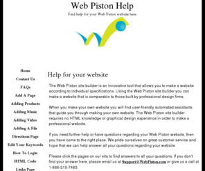 webpistonhelp.com: Web Piston Help for your website
Web Piston Help will assist you with any questions you have regarding your website that you created using Web Piston.