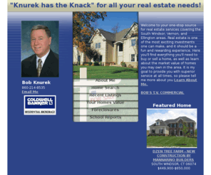 bobknurek.com: South Windsor, Vernon, and Ellington,  Real Estate - Bob Knurek
South Windsor,  real estate and homes for sale in Vernon and Ellington. Your South Windsor  real estate resource center, find MLS listings, condos and homes for sale in South Windsor 