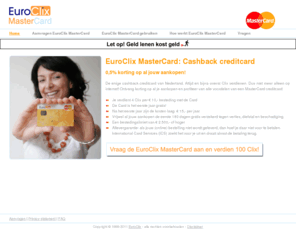 euroclixmastercard.nl: EuroClix MasterCard
EuroClix MasterCard, cashback Creditcard aanvragen. Cashback MasterCard van EuroClix. Eerst jaar is de creditcard gratis.