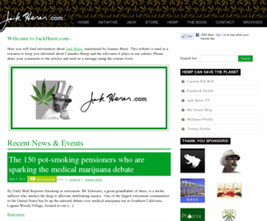 jackherer.com: JackHerer.com - The official online home for Jack Herer
News, updates and the on-line text of  Jack's book, "The Emperor Wears No Clothes", dealing with the history of hemp and future possibilities.