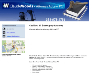 westmibankruptcy.com: Criminal Defense Cadillac, MI - Claude Woods Attorney At Law PC
Claude Woods Attorney At Law PC offers professional bankruptcy and criminal defense legal assistance services in Cadillac, MI. Call us today at 231-876-1754.