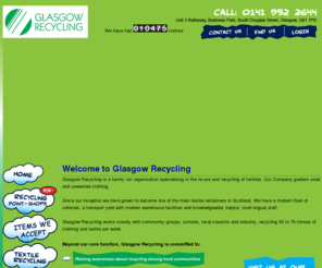 glasgow-recycling.com: Clothes Recycling Scotland - Glasgow Recycling
Glasgow Recycling is a family run organisation specialising in the re-use and recycling of textiles. Our Company graders used and unwanted clothing. 