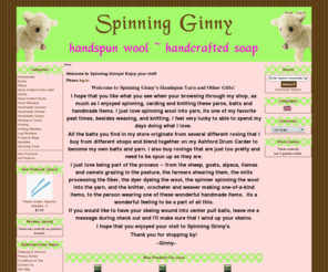 spinningginny.com: Spinning Ginny, A Touch of Colonial Life with our Handspun Products
Spinning Ginny :  - Handspun Yarns Spinning Tools Knitting Needles Accessories Handmade Scarves Books Fibers Handmade Soaps Knitting Spindles Purses & Bags Leg Warmers Hand Warmers Hand Knitted Socks Handmade Shawls Hand Knitted Cotton Dish Cloths handspun products, knitted products, handspun dishclothes, handknitted socks,