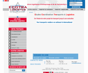 ecotra-logistics.net: Accueil - http://www.ecotra.eu
ECOTRA : etude coordination transport et logistics, est spécialiste en logistique et propose létude et lorganisation des projets de transport jusquà son exécution. Tous les moyens de transport  sont possibles : transport routier, ferroviaire ou fluvial, transport de conteneur transport conventionnel transport exceptionnel, Ecotra Logistics de l'étude de votre projet de transport jusqu'à son exécution