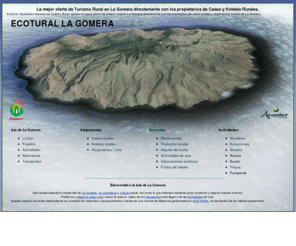 en-gomera.com: La mejor oferta de Turismo Rural en La Gomera directamente con los propietarios de Casas y Hoteles Rurales
Ecotural, Asociación Gomera de Turismo Rural, agrupa la mayor oferta de turismo rural en La Gomera directamente con los propietarios de casas rurales o alojamientos rurales de La Gomera.