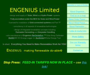 engenius.co.uk: Engenius: Renewable Energy, Rainwater Harvesting, Consultancy
ENGENIUS Limited supplies renewable energy systems including wind, solar (PV), micro-hydro, heat recovery and integrated, grid-connected systems for domestic, commercial and public-sector users.  We operate mainly in southern England.