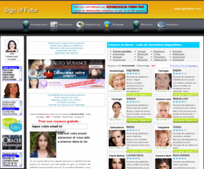 signoffutur.com: Voyants et Mediums : Lire sa destinée
Sign of futur est un site dédié aux énergies nouvelles. Le passé, le présent, le futur se sonfondent. De nombreux professionnels, qu'ils soient extra-lucides , voyants, médiums, sensitifs, astrologues, ils utilisent tous un canal ou chanel pour vous aider à comprendre votre destinée.