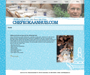 chefkokaanhuis.com: Home | chefkokaanhuis.com
chefkok aan huis. Heeft u binnenkort een bruiloft, familiereünie, verjaardag, surprise-party, zakenlunch of -diner met een besloten karakter?