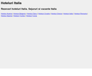hoteluri-italia.com: Hoteluri Italia | Rezervari hoteluri Italia
Hoteluri Italia. Rezervari online camere de hotel in Italia. Tarife hoteluri mai mici decat la receptie.