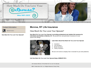 howmuchdoyouloveyourspouse.com: Life Insurance Monroe, NY How Much Do You Love Your Spouse
How Much Do You Love Your Spouse is providing professional and reliable life insurance for individuals and families in Monroe, NY. Call us at 866-907-5313.