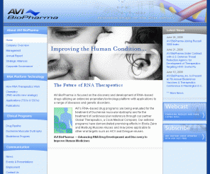 antivirals.com: AVI BioPharma - Innovative Drugs for the 21st Century
AVI BioPharma is focused on the discovery and development of RNA-based drugs utilizing proprietary derivatives of its antisense chemistry (morpholino-modified phosphorodiamidate oligomers or PMOs) that can be applied to a wide range of diseases and genetic disorders through several distinct mechanisms of action.