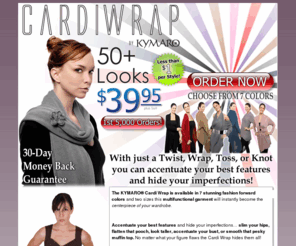 cardi-wrap.com: Kymaro Cardi Wrap
Take your wardrobe to a new level with a striking cardi-wrap from Kymaro. Cardi-wraps are versatile enough to be worn in over 50 different configurations and come in a variety of colors.