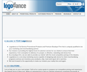 logodance.com: Promotional Products Supplier - Custom Imprinted Premium Boutique
LogoDance is a full service promotional products supplier and Premium Boutique Firm specializing in imprinted promotional products and custom premiums.  We offer our clients the most competitive pricing in industry.  Our Chicago showroom contains thousands of promotional products for every occasion.